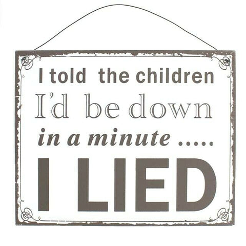 I Told the children I'd be down in a minute, I Lied Metal Wall Sign