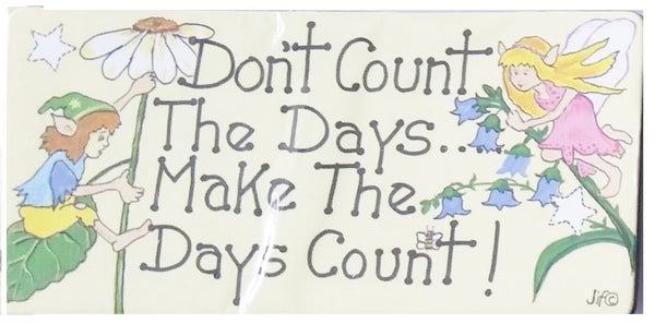 Don't count the days...make the days count